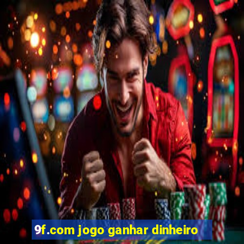 9f.com jogo ganhar dinheiro